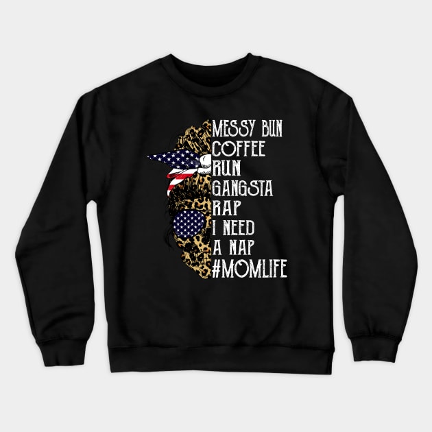 American Flag Leopard Skull Lady Messy Bun Coffee Run Gangsta Rap I Need A Nap Mom Life Crewneck Sweatshirt by Magazine